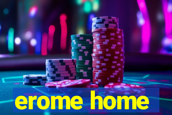 erome home